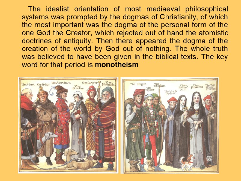 The idealist orientation of most mediaeval philosophical systems was prompted by the dogmas of